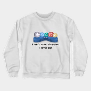 I Don't Have Birthdays I Level Up Crewneck Sweatshirt